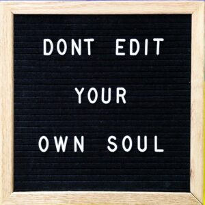 Don’t edit your own soul