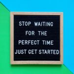 Stop waiting for the perfect time. Just get started. Motivation. Motivational. Quote. Quotes.